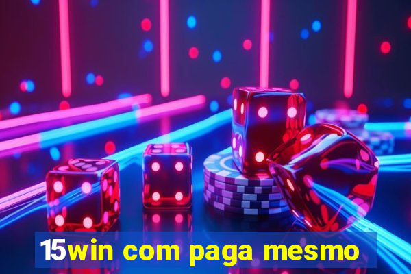 15win com paga mesmo