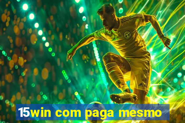 15win com paga mesmo