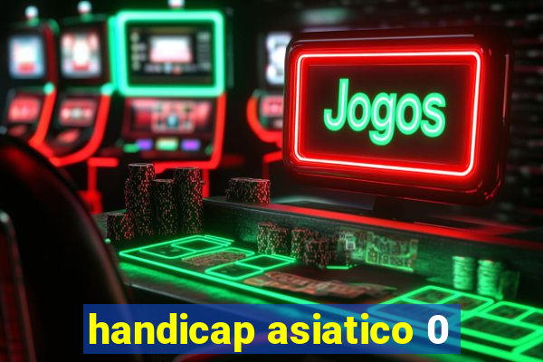 handicap asiatico 0
