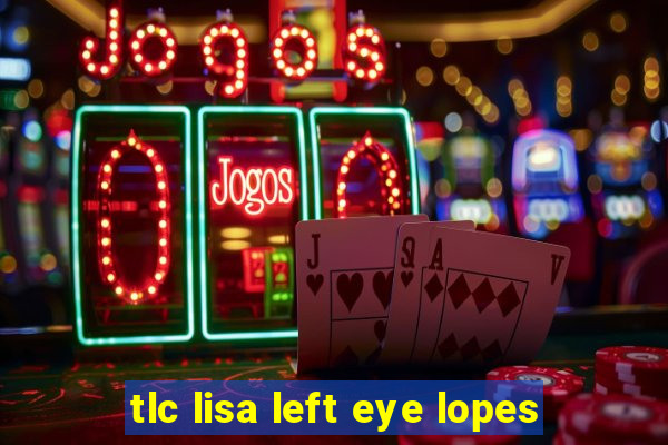tlc lisa left eye lopes