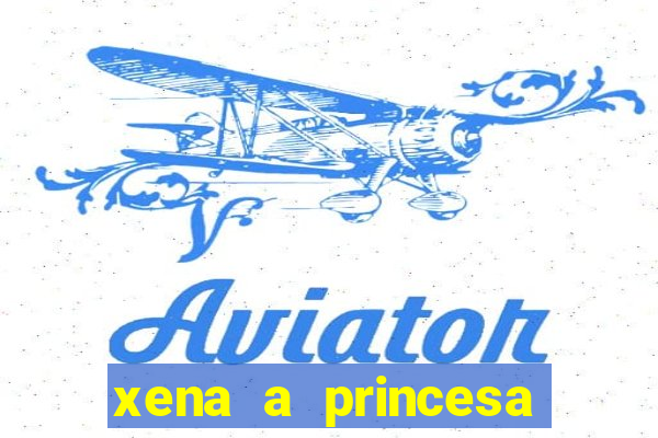 xena a princesa guerreira online