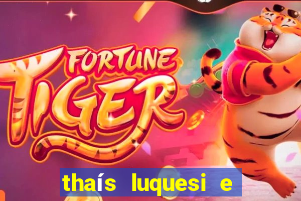 thaís luquesi e filha de beth luquesi