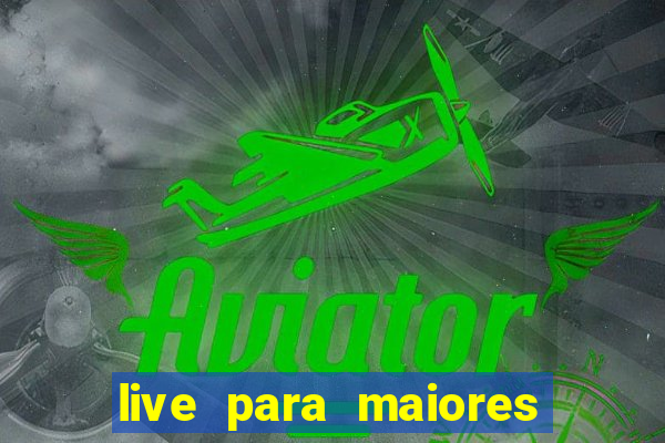 live para maiores de 18