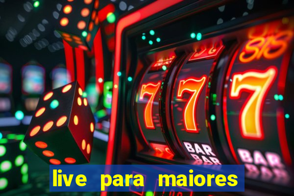 live para maiores de 18