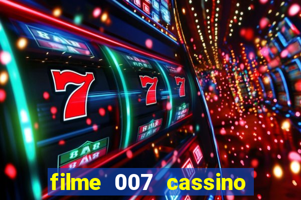 filme 007 cassino royale completo dublado