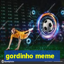 gordinho meme