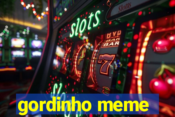 gordinho meme