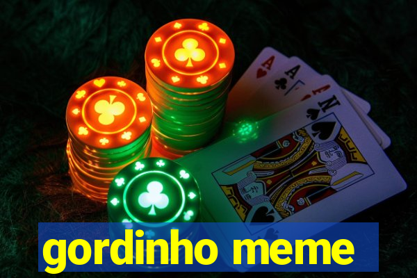 gordinho meme