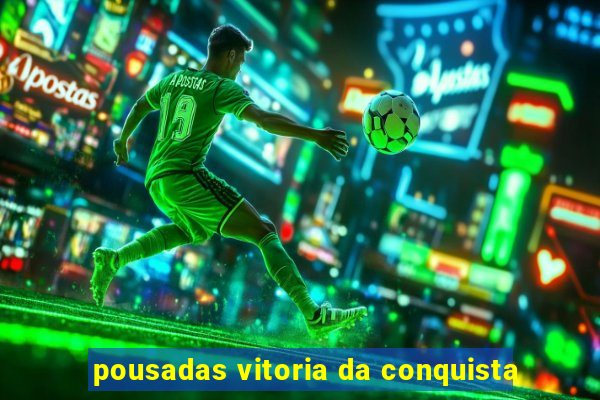 pousadas vitoria da conquista