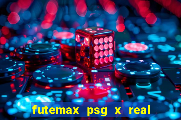 futemax psg x real madrid ao vivo