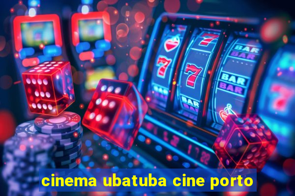 cinema ubatuba cine porto