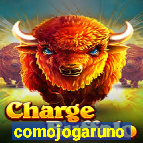 comojogaruno