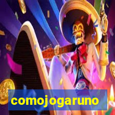 comojogaruno