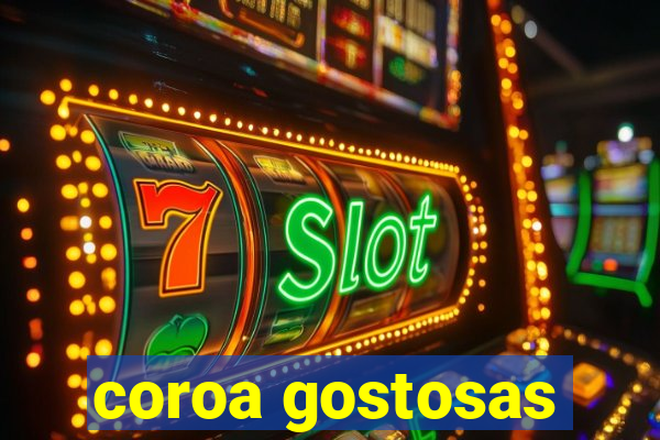 coroa gostosas