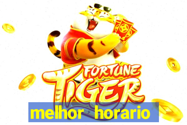 melhor horario jogar fortune tiger