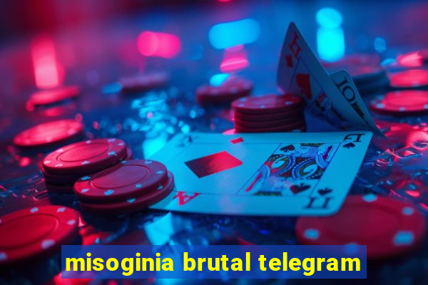 misoginia brutal telegram