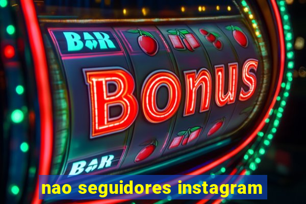 nao seguidores instagram