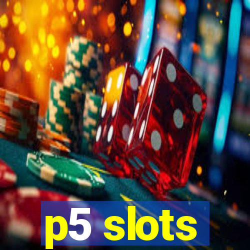 p5 slots