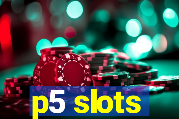 p5 slots