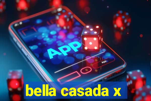 bella casada x