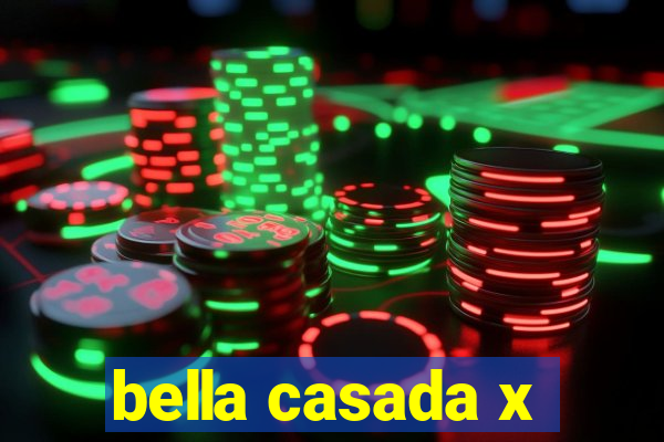 bella casada x