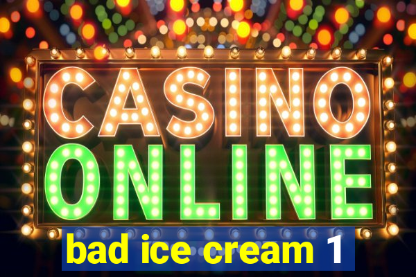 bad ice cream 1