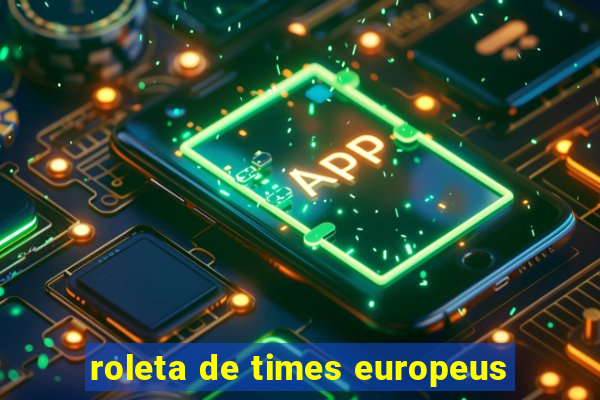 roleta de times europeus
