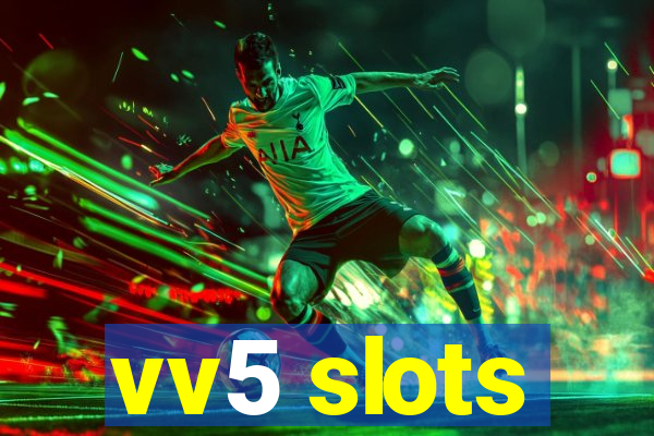 vv5 slots