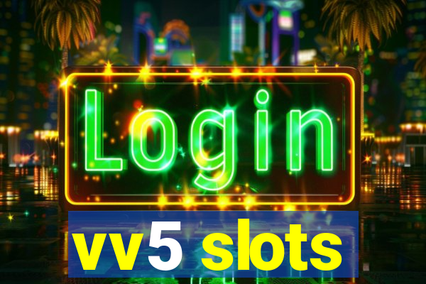 vv5 slots