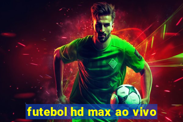 futebol hd max ao vivo