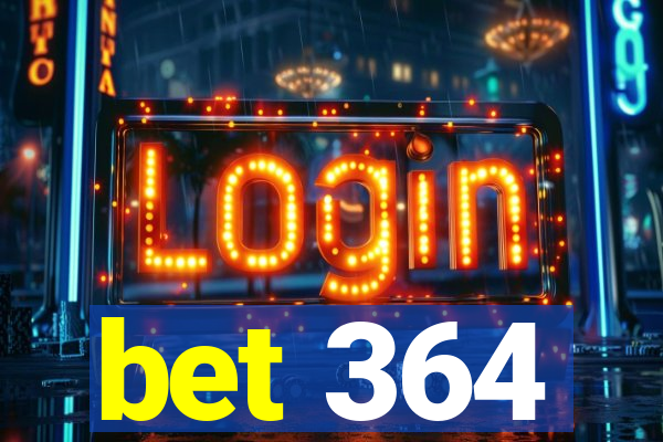 bet 364