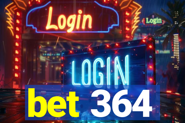 bet 364