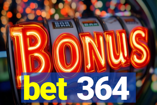 bet 364