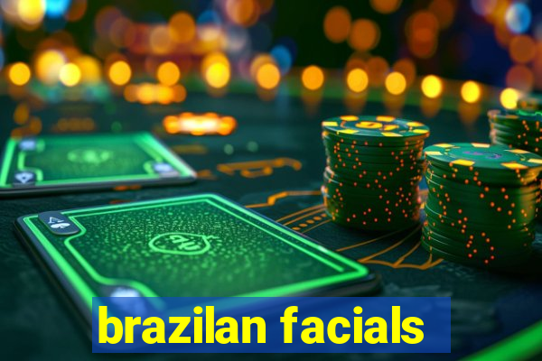 brazilan facials