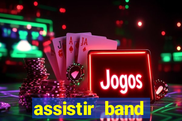 assistir band online ao vivo gratis