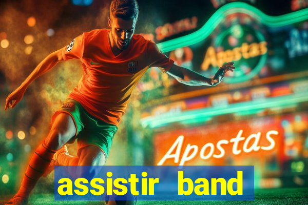 assistir band online ao vivo gratis