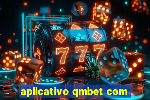 aplicativo qmbet com
