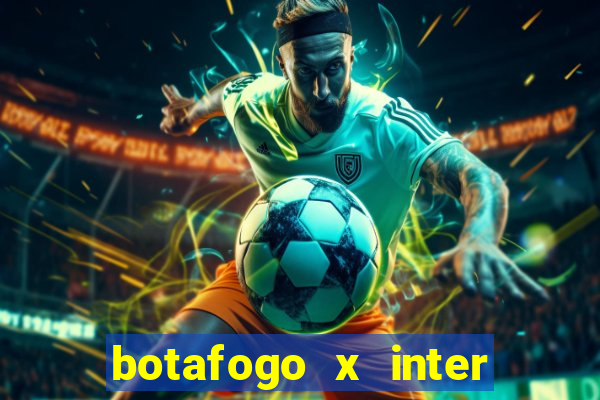botafogo x inter onde assistir