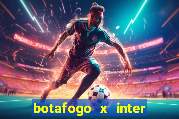 botafogo x inter onde assistir