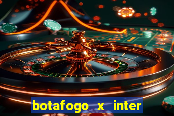 botafogo x inter onde assistir