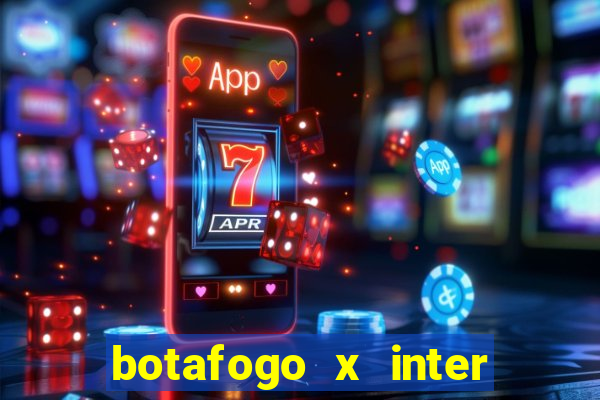 botafogo x inter onde assistir