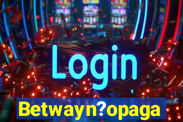Betwayn?opaga