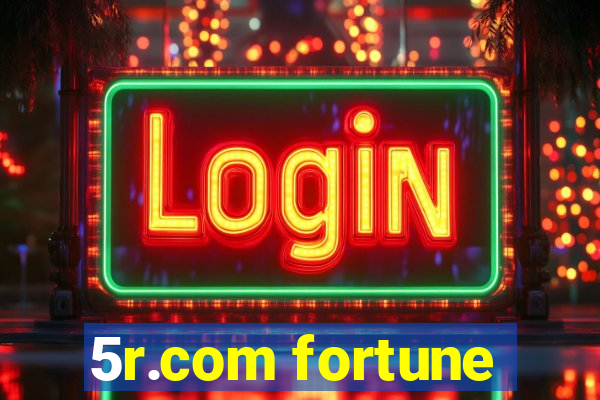 5r.com fortune