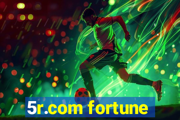 5r.com fortune