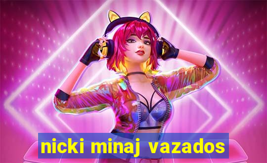 nicki minaj vazados