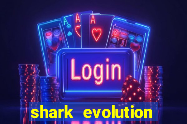 shark evolution dinheiro infinito