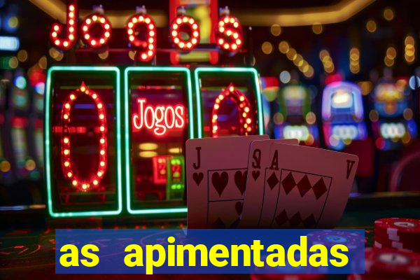 as apimentadas entrar para ganhar