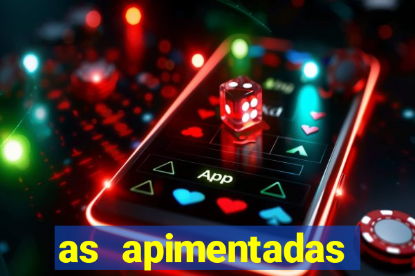 as apimentadas entrar para ganhar