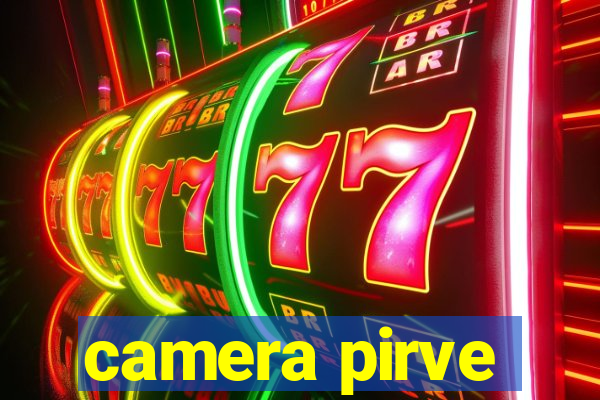 camera pirve