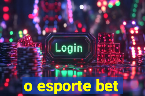 o esporte bet